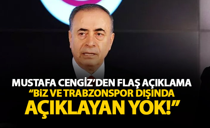 Galatasaray Başkanı Cengiz: Biz ve Trabzonspor dışında açıklayan yok