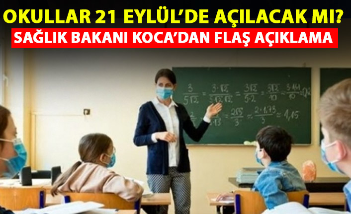 Okullar 21 Eylül'de açılacak mı? Sağlık Bakanı Koca açıkladı