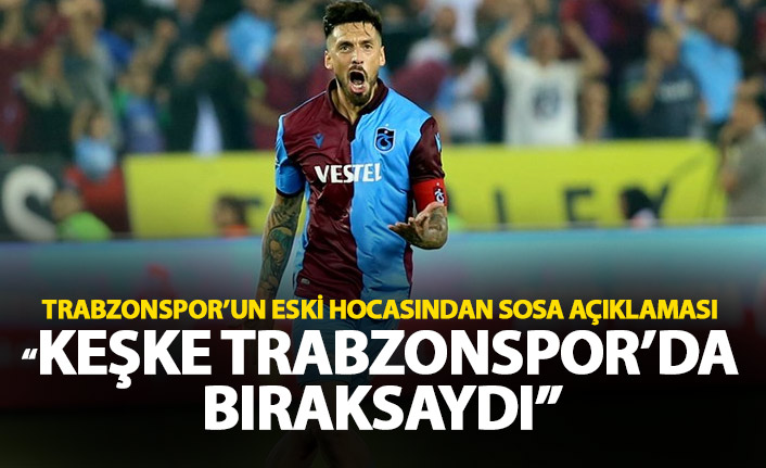 Trabzonspor'un eski hocasından Sosa açıklaması