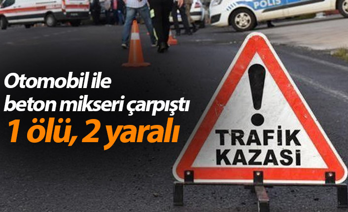 Rize'de otomobil ile beton mikseri çarpıştı: 1 ölü, 2 yaralı