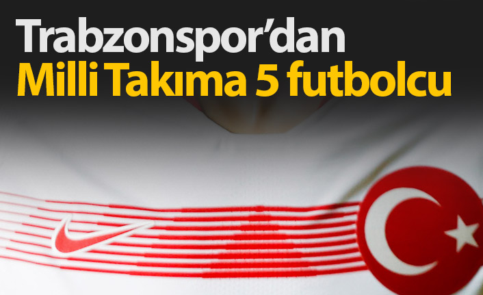 Trabzonspor'dan milli takıma 5 isim