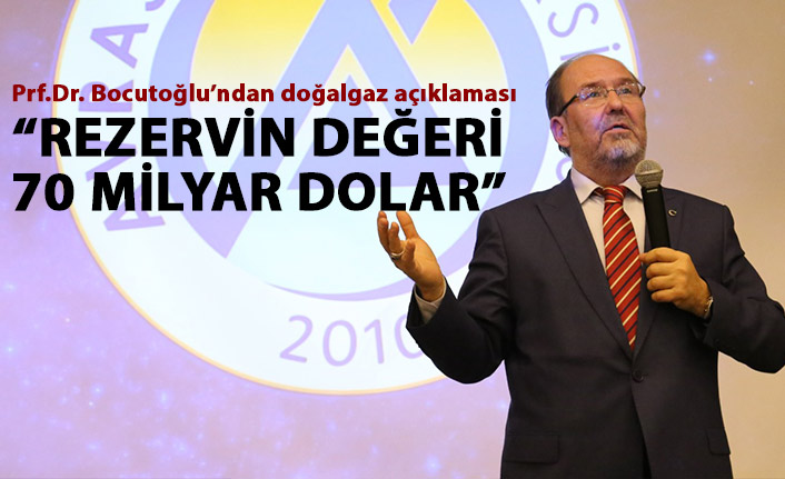 Prof. Dr. Ersan Bocutoğlu: Doğal gaz rezervinin toplam değeri 70 milyar dolar