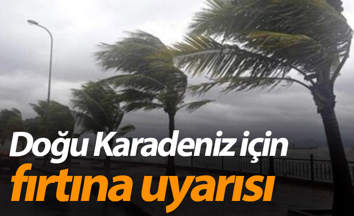 Doğu Karadeniz için fırtına uyarısı