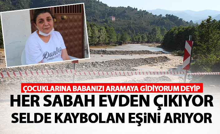 Çocuklarına ‘Babanızı aramaya gidiyorum’ deyip selde kaybolan eşini arıyor