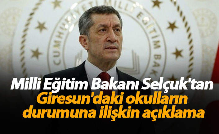 Milli Eğitim Bakanı Selçuk'tan Giresun'daki okulların durumuna ilişkin açıklama