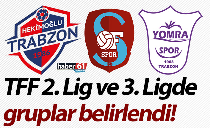 TFF 2. Lig ve TFF 3. Ligde gruplar belirlendi! Hekimoğlu Trabzon, Ofspor, Yomraspor...