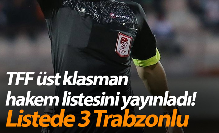 TFF üst klasman hakem listesini yayınladı! Listede 3 Trabzonlu