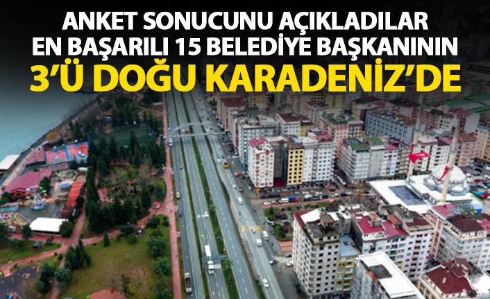 En başarılı Belediye Başkanları anketinde ilk 15'te 3 Doğu Karadeniz ili