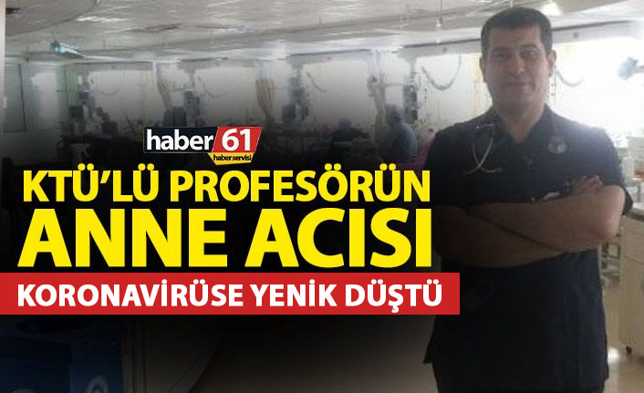 KTÜ'lü profesörün anne acısı