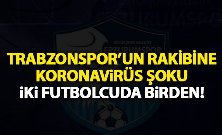 Trabzonspor'un rakibinde iki futbolcuda koronavirüs çıktı