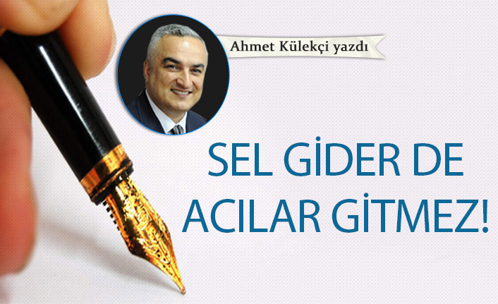 Sel gider de acılar gitmez!