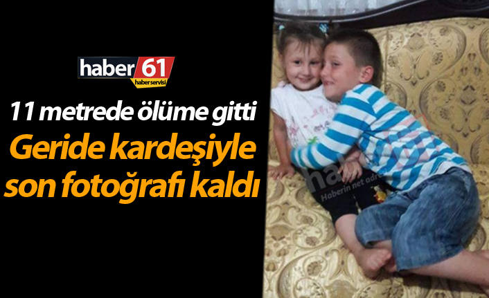 11 metrede ölüme gitti! Geride kardeşiyle Son fotoğrafı kaldı