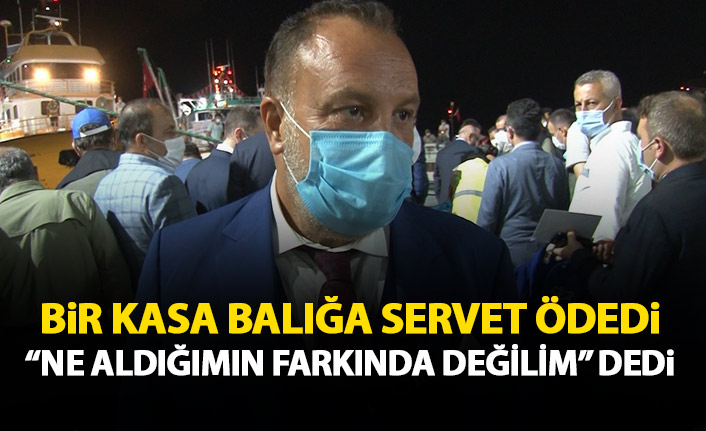 Bir kasa balığa servet ödedi "Ne aldığımın farkında değilim" dedi