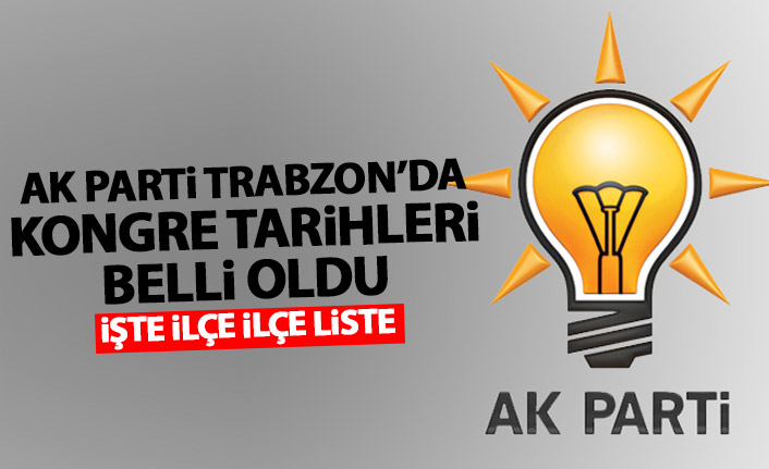 AK Parti Trabzon'da kongre tarihleri belli oldu