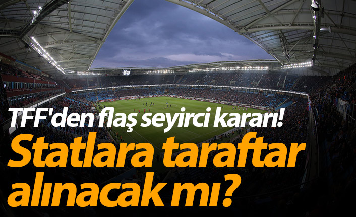 TFF'den flaş seyirci kararı!