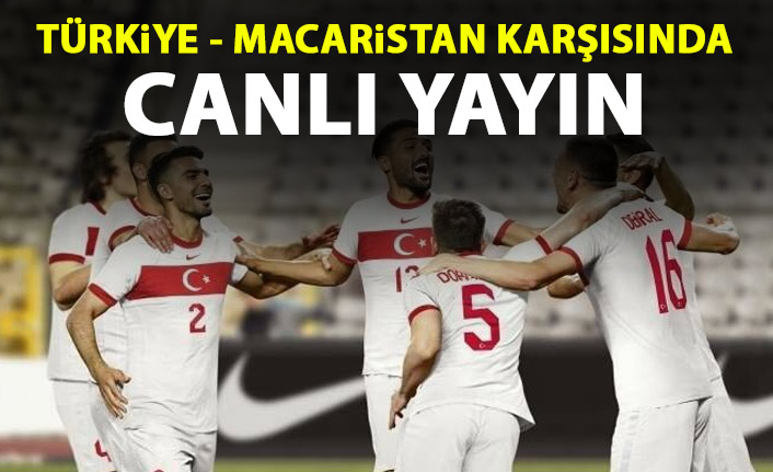 Türkiye - Macaristan maçı 11'leri belli oldu