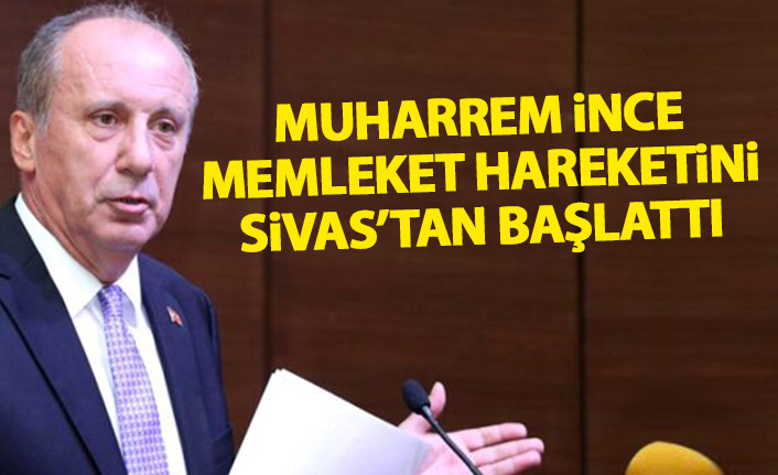 Muharrem İnce "Memleket Hareketi"ni Sivas'ta başlattı