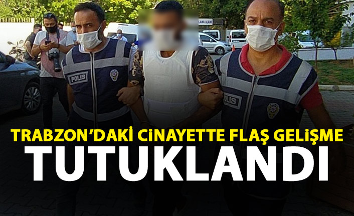 Trabzon'daki cinayette flaş gelişme! Tutuklandı