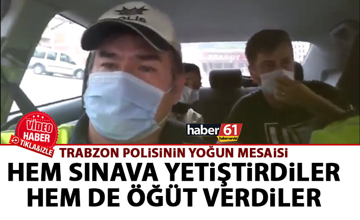 Trabzon'da polis hem sınava yetiştirdi hem de öğüt verdi