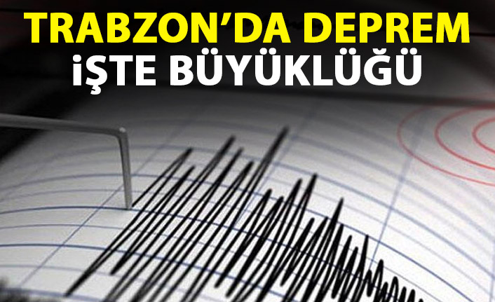 Trabzon'da deprem! İşte büyüklüğü