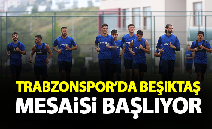 Trabzonspor'da Beşiktaş mesaisi başlıyor