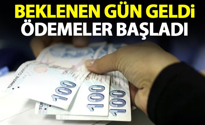 Beklenen gün geldi ödemeler başladı