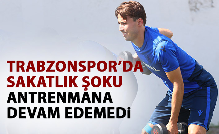 Trabzonspor'da sakatlık şoku! Antrenmana devam edemedi