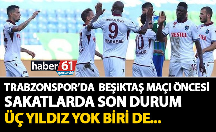 Beşiktaş maçı öncesi Trabzonspor’un sakatlarında son durum! Üç yıldız yok biri de...