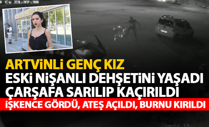 Artvinli genç kız eski nişanlı dehşetini yaşadı