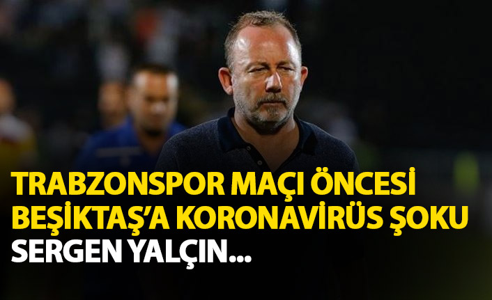 Trabzonspor maçı öncesi Beşiktaş'a şok! Sergen Yalçın...