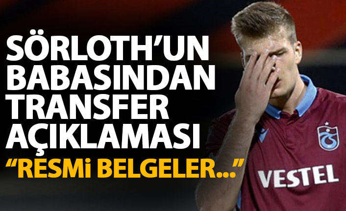 Trabzonspor'un golcüsü Sörloth'un babasından flaş açıklama: Resmi belgeler...