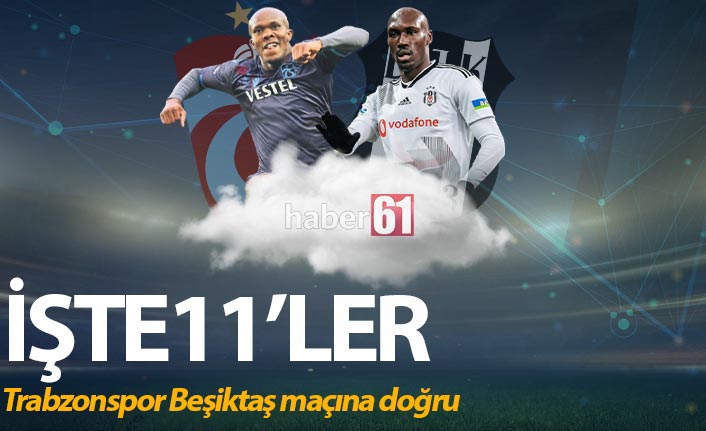 Trabzonspor Beşiktaş maçının 11'leri açıklandı