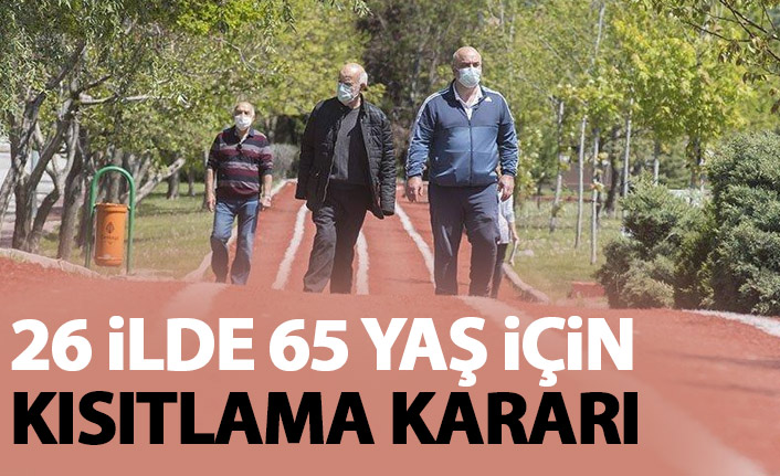 26 ilde 65 yaş için kısıtlama kararı