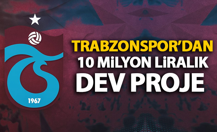 Trabzonspor'dan 10 milyonluk dev proje