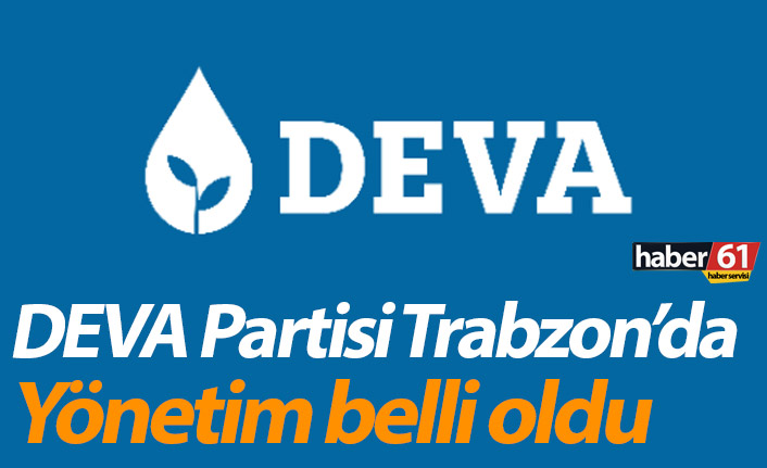 DEVA Partisi Trabzon’da yönetim belli oldu