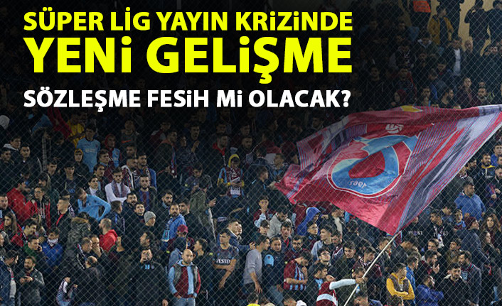 Süper Lig yayın krizinde yeni gelişme! Sözleşme fesih mi olacak?