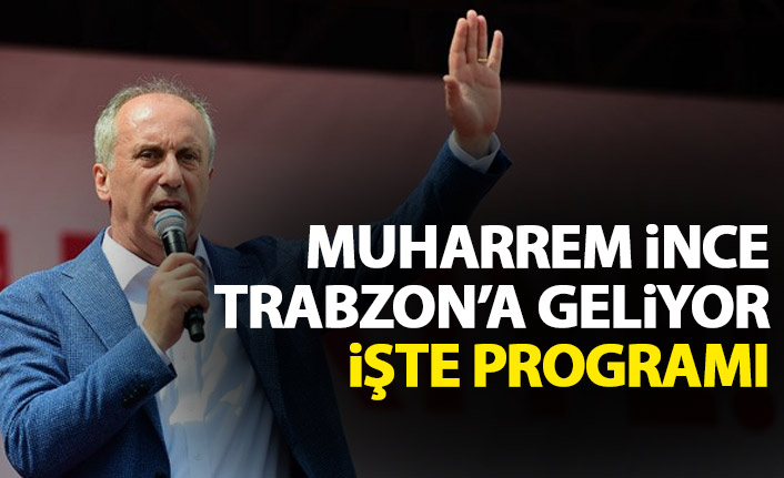 Muharrem ince Trabzon'a geliyor "Bir günde bir memleket hareketi"