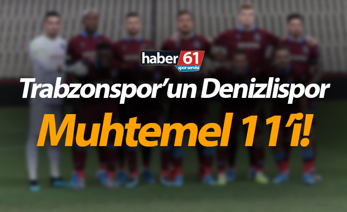 Trabzonspor’un Denizlispor Muhtemel 11’i!