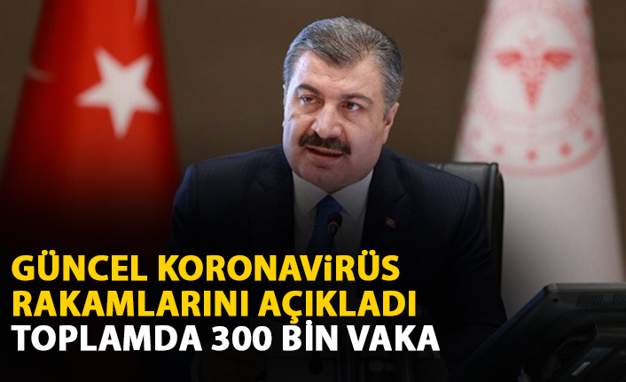 Güncel koronavirüs rakamları açıklandı: Toplamda 300 bin vaka...