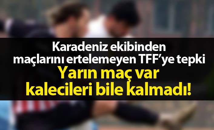 Kalecisi bile kalmayan Bayburtspor'dan TFF'ye tepki