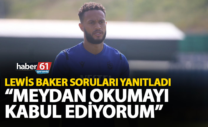 Trabzonspor'un yeni transferi Baker: Meydan okumayı kabul ediyorum