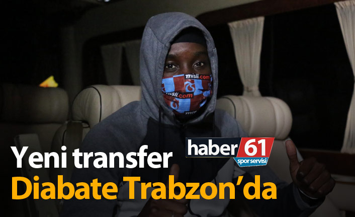 Trabzonspor’un yeni transferi Diabate Trabzon'da