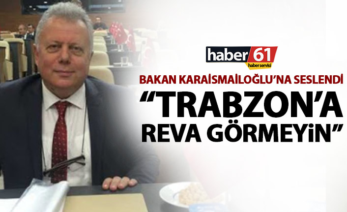 CHP Ortahisar Meclis üyesi Zorlu Bakan Karaismailoğlu'na seslendi: Trabzon'a reva görmeyin