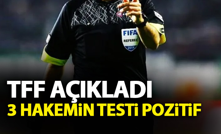 TFF açıkladı! 3 hakemin koronavirüs testi pozitif çıktı