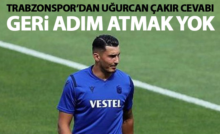 Trabzonspor Uğurcan Çakır'da geri adım atmadı