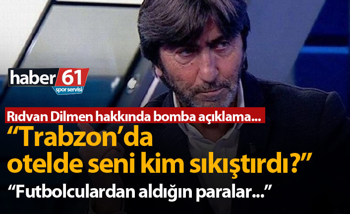 "Rıdvan Dilmen Trabzon'da otelde seni kim sıkıştırdı!"