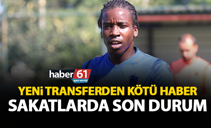 Yeni transferden kötü haber! Trabzonspor’da sakatlarda son durum