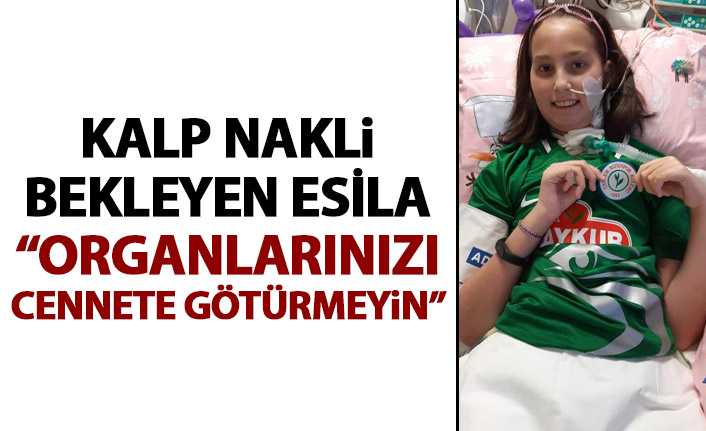 Organ nakli bekleyen Esila'dan çağrı: Organlarınızı cennete götürmeyin