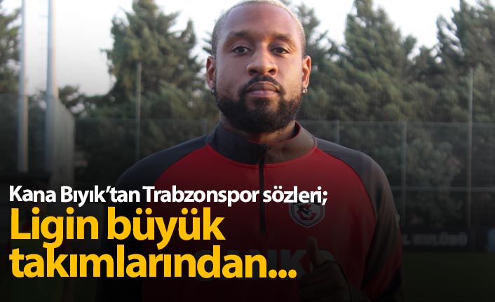 Kana Bıyık: Trabzonspor ligin büyük takımlarından