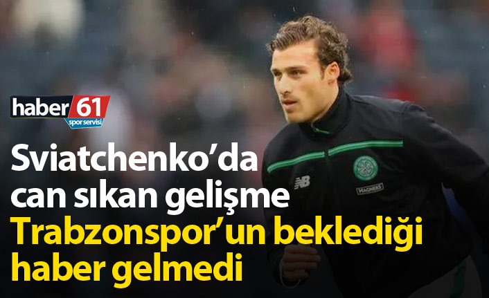 Erik Sviatchenko’da can sıkan gelişme!